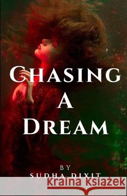 Chasing a Dream Sudha Dixit 9786214703210 Poetry Planet Book Publishing House - książka