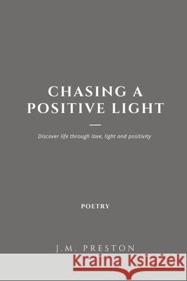 Chasing a Positive Light Paperback Edition J. M. Preston 9780244545208 Lulu.com - książka