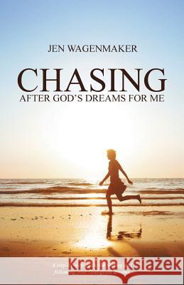 Chasing: After God's Dreams for Me Jen Wagenmaker 9781490850221 WestBow Press - książka