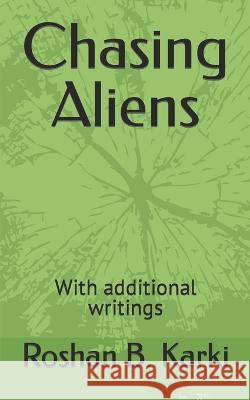 Chasing Aliens: With additional writings Roshan B Karki   9798353988632 Independently Published - książka
