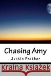 Chasing Amy Justin Prather 9781530122677 Createspace Independent Publishing Platform