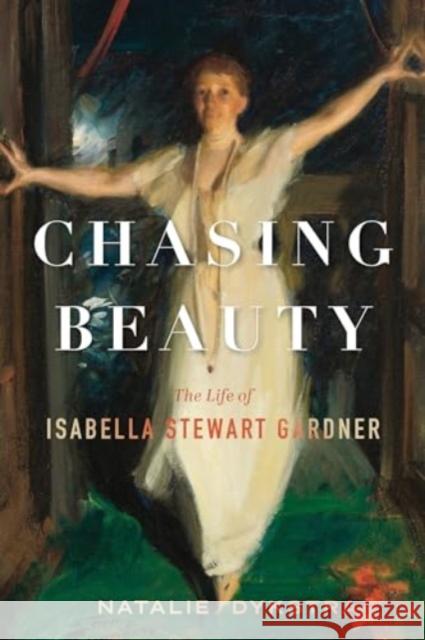 Chasing Beauty: The Life of Isabella Stewart Gardner Natalie Dykstra 9781328515759 Mariner Books - książka