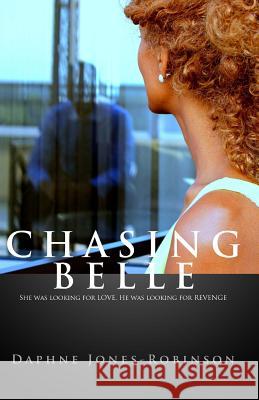 Chasing Belle: She was looking for LOVE. He was looking for REVENGE Jones-Robinson, Daphne 9781500526955 Createspace - książka