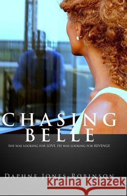 Chasing BELLE: She was looking for LOVE. He was looking for REVENGE. Jones-Robinson, Daphne 9781535561747 Createspace Independent Publishing Platform - książka