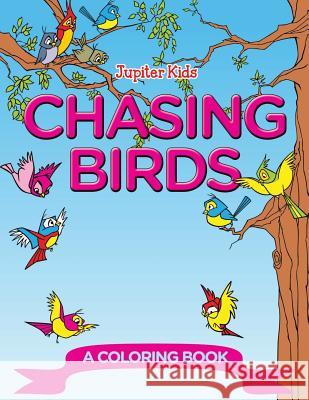 Chasing Birds (A Coloring Book) Jupiter Kids 9781682129999 Jupiter Kids - książka