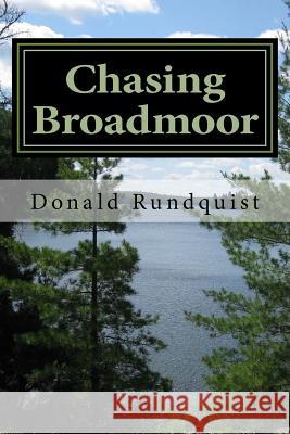 Chasing Broadmoor: : A Boundary Waters / Quetico Adventure Donald C. Rundquist Brian W. Rundquist 9781523841035 Createspace Independent Publishing Platform - książka