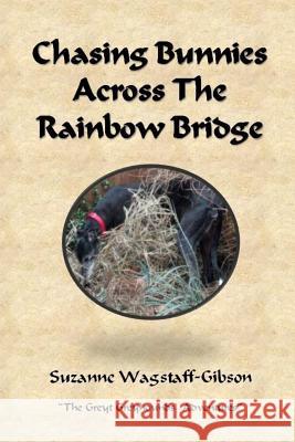 Chasing Bunnies Across the Rainbow Bridge Suzanne Wagstaff-Gibson 9781544611198 Createspace Independent Publishing Platform - książka