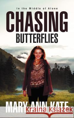 Chasing Butterflies: In the Middle of Alone Kate, Mary Ann 9781467036283 Authorhouse - książka