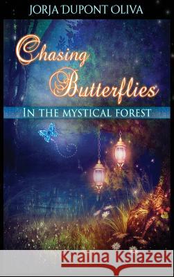 Chasing Butterflies in the Mystical Forest Jorja DuPont-Oliva Nancy Quatrano  9781935795322 Michael Ray King Publishing - książka