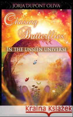 Chasing Butterflies in the Unseen Universe Jorja DuPont-Oliva Nancy Quatrano 9781935795414 Michael Ray King Publishing - książka
