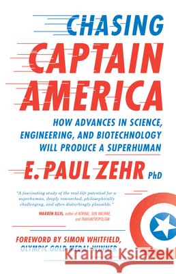 Chasing Captain America: How Advances in Science, Engineering, and Biotechnology Will Produce a Superhuman E. Paul Zehr 9781770411999 ECW Press,Canada - książka