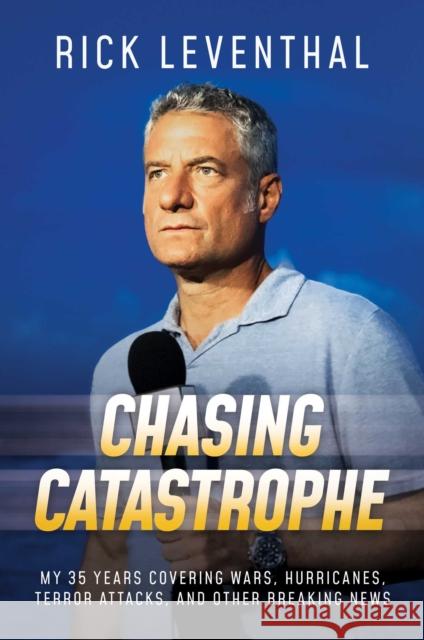 Chasing Catastrophe: My 35 Years Covering Wars, Hurricanes, Terror Attacks, and Other Breaking News Rick Leventhal 9781637584941 Permuted Press - książka