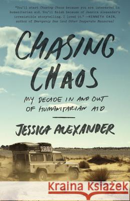 Chasing Chaos: My Decade in and Out of Humanitarian Aid Jessica Alexander 9780770436919 Broadway Books - książka