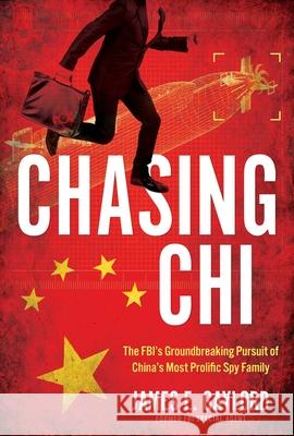 Chasing CHI: The Fbi's Groundbreaking Pursuit of China's Most Prolific Spy Family James E Gaylord 9781493091966 Prometheus Books - książka