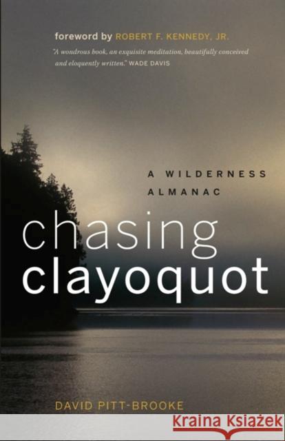 Chasing Clayoquot: A Wilderness Almanac David Pitt-Brooke Robert F. Kenned 9781553655237 Greystone Books - książka