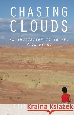 Chasing Clouds: An Invitation to Travel with Heart Kristin Murray 9781482864625 Partridge Singapore - książka