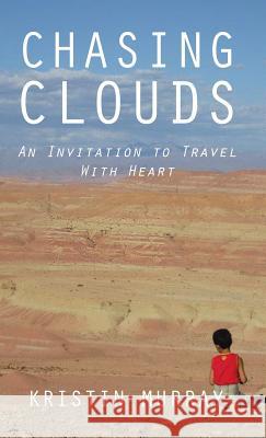 Chasing Clouds: An Invitation to Travel With Heart Murray, Kristin 9781482864632 Partridge Singapore - książka