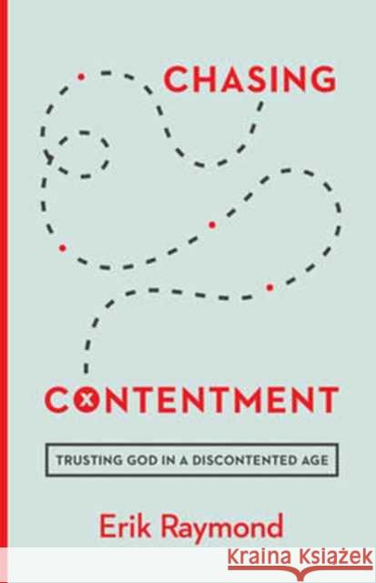 Chasing Contentment: Trusting God in a Discontented Age Erik Raymond 9781433553660 Crossway Books - książka