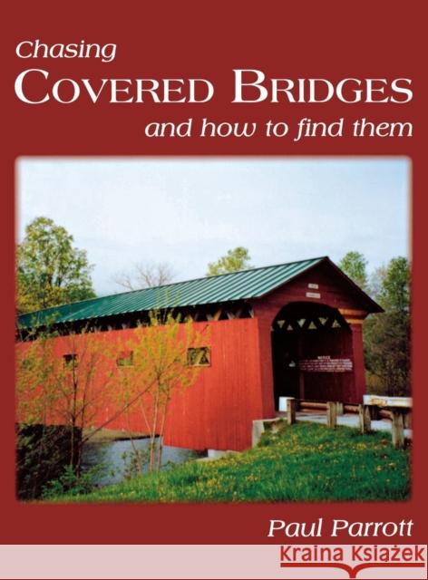 Chasing Covered Bridges: And How to Find Them Paul Parrott 9781681625454 Turner - książka