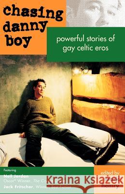 Chasing Danny Boy: Powerful Stories of Gay Celtic Eros Fritscher, Jack 9781890834319 Palm Drive Publishing - książka