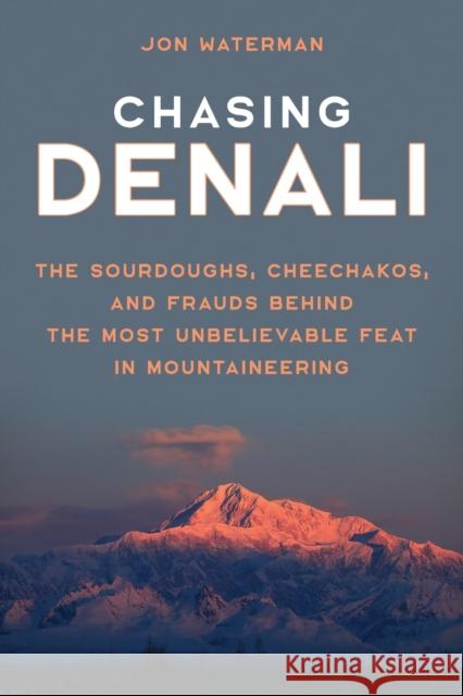 Chasing Denali: The Sourdoughs, Cheechakos, and Frauds behind the Most Unbelievable Feat in Mountaineering Waterman, Jonathan 9781493058969 Lyons Press - książka