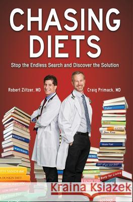 Chasing Diets: Stop the Endless Search and Discover the Solution MD Robert Ziltzer MD Craig Primack 9781948046404 Scottsdale Weight Loss Center - książka