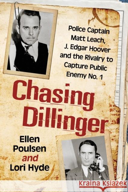 Chasing Dillinger: Police Captain Matt Leach, J. Edgar Hoover and the Rivalry to Capture Public Enemy No. 1 Ellen Poulsen Lori Hyde 9781476674650 Exposit Books - książka