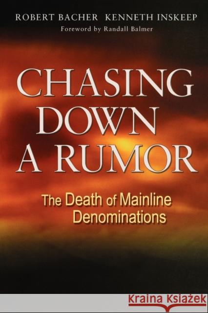 Chasing Down a Rumor: The Death of Mainline Denominations Bacher, Robert 9780806651422 Augsburg Books - książka