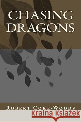 Chasing Dragons Robert Coke-Woods 9781507892572 Createspace - książka