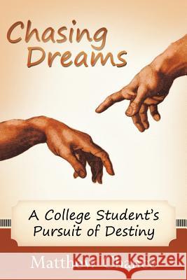Chasing Dreams: A College Student's Pursuit of Destiny Chance, Matthew 9781449731717 Westbow Press - książka