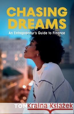 Chasing Dreams: An Entrepreneur's Guide to Finance Tom Hampton   9781954102095 Something or Other Publishing LLC - książka