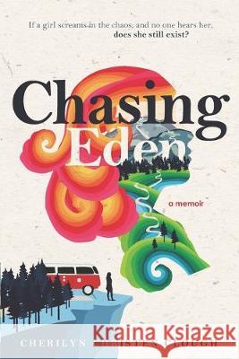 Chasing Eden A Memoir Cherilyn Christen Clough 9780996033282 Table Rock Press - książka