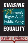 Chasing Equality: Women's Rights & US Public Policy Megan A. Sholar 9781955055888 Lynne Rienner Publishers