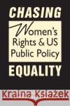 Chasing Equality: Women's Rights and US Public Policy Megan A. Sholar 9781955055871 Lynne Rienner Publishers