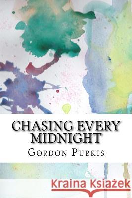 Chasing Every Midnight Gordon Purkis 9781981831142 Createspace Independent Publishing Platform - książka