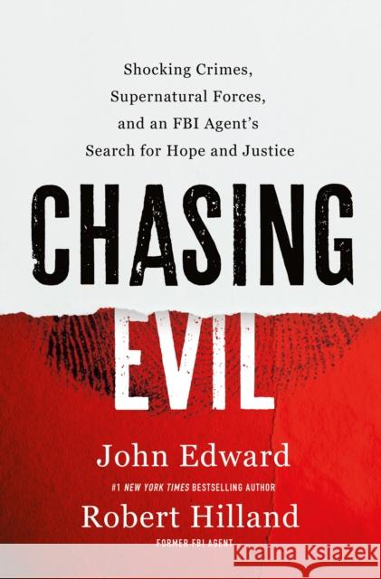 Chasing Evil: Shocking Crimes, Supernatural Forces, and an FBI Agent’s Search for Hope and Justice John Edward 9781250291752 St. Martin's Essentials - książka