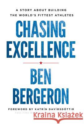 Chasing Excellence: A Story About Building the World's Fittest Athletes Bergeron, Ben 9781619617278 Lioncrest Publishing - książka