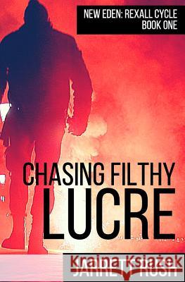 Chasing Filthy Lucre Jarrett Rush 9781466272491 Createspace - książka
