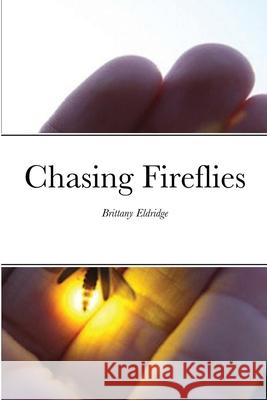 Chasing Fireflies Brittany Eldridge 9781716438318 Lulu.com - książka