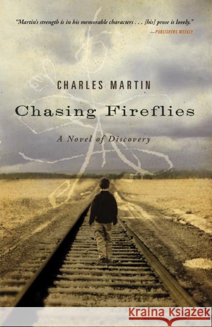 Chasing Fireflies: A Novel of Discovery Charles Martin 9781595543257 Thomas Nelson Publishers - książka