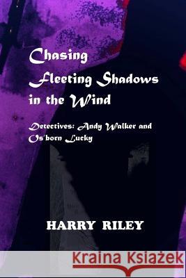 Chasing Fleeting Shadows in the Wind Harry Riley 9781794024397 Independently Published - książka