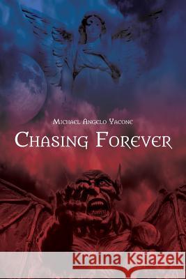 Chasing Forever Michael Angelo Yacone 9781481285162 Createspace - książka
