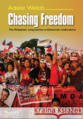 Chasing Freedom: The Philippines' Long Journey to Democratic Ambivalence Adele Webb 9781789760439 Sussex Academic Press - książka