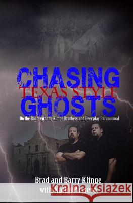 Chasing Ghosts Texas Style: On the Road with the Klinge Brothers and Everyday Paranormal Brad Klinge Barry Klinge Kathy Passero 9781983548529 Createspace Independent Publishing Platform - książka