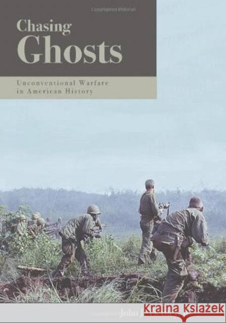 Chasing Ghosts: Unconventional Warfare in American History Tierney, John J., Jr. 9781597970150 Potomac Books - książka