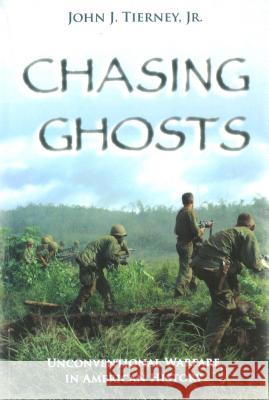 Chasing Ghosts: Unconventional Warfare in American History John J., JR. Tierney 9781597971560 Potomac Books Inc. - książka