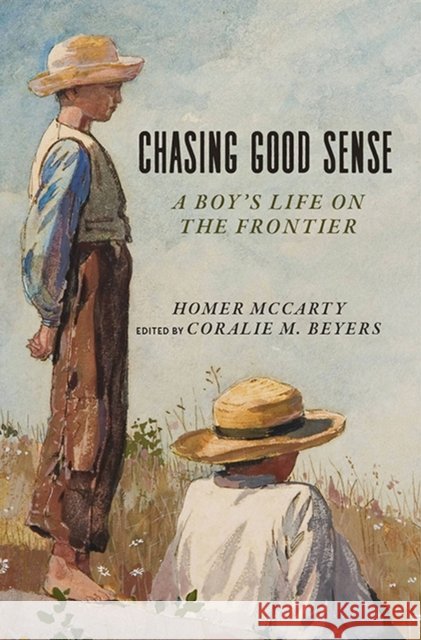 Chasing Good Sense: A Boy's Life on the Frontier McCarty, Homer 9781607816553 University of Utah Press - książka