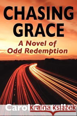 Chasing Grace: A Novel of Odd Redemption Carol Costello 9780983683711 New Horizons Library - książka