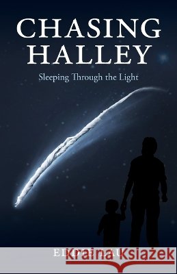 Chasing Halley: Sleeping Through the Light Lau, Eddie 9798950672002 Look Up Anyway Press - książka