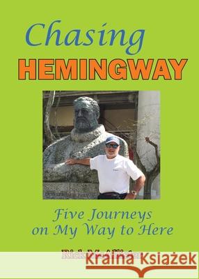 Chasing Hemingway: Five Journeys on My Way to Here Rick McAllister 9781732213586 Legacies & Memories - książka